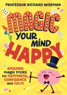 Magic Your Mind Happy : Amazing magic tricks for happiness, confidence and calm