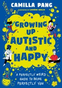 A Perfectly Weird Guide to Being Perfectly You : Growing Up Autistic and Happy