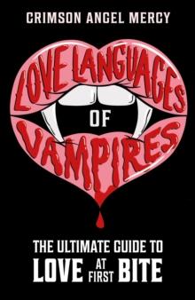 Love Languages of Vampires : The Ultimate Guide to Love at First Bite!