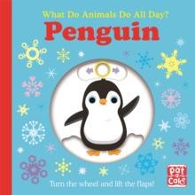 What Do Animals Do All Day?: Penguin : Lift the Flap Board Book