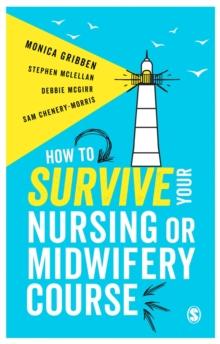 How to Survive your Nursing or Midwifery Course : A Toolkit for Success