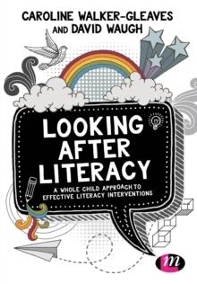 Looking After Literacy : A Whole Child Approach to Effective Literacy Interventions