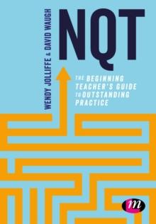 NQT : The beginning teacher's guide to outstanding practice