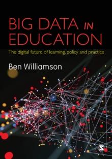 Big Data in Education : The digital future of learning, policy and practice