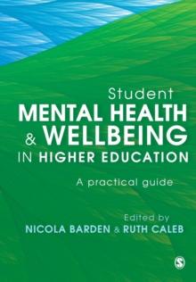 Student Mental Health and Wellbeing in Higher Education : A practical guide