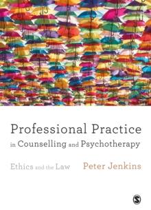 Professional Practice in Counselling and Psychotherapy : Ethics and the Law