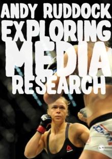 Exploring Media Research : Theories, Practice, and Purpose