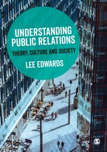 Understanding Public Relations : Theory, Culture and Society