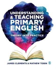 Understanding and Teaching Primary English : Theory Into Practice