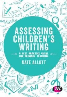 Assessing Children's Writing : A Best Practice Guide For Primary Teaching