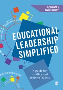 Educational Leadership Simplified : A guide for existing and aspiring leaders