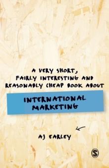 A Very Short, Fairly Interesting, Reasonably Cheap Book About... International Marketing