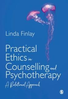 Practical Ethics in Counselling and Psychotherapy : A Relational Approach