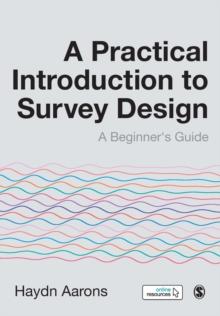 A Practical Introduction to Survey Design : A Beginner's Guide