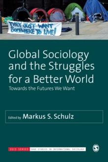 Global Sociology and the Struggles for a Better World : Towards the Futures We Want