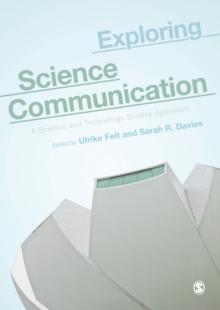 Exploring Science Communication : A Science and Technology Studies Approach