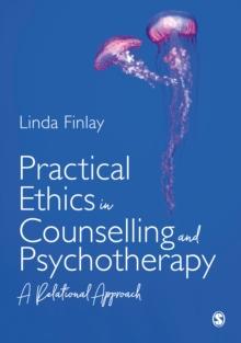 Practical Ethics in Counselling and Psychotherapy : A Relational Approach