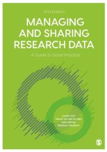 Managing and Sharing Research Data : A Guide to Good Practice