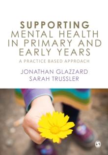 Supporting Mental Health in Primary and Early Years : A Practice-Based Approach