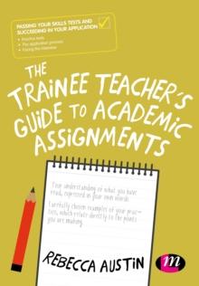 The Trainee Teacher's Guide to Academic Assignments : A student's guide