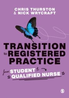 Transition to Registered Practice : From Student to Qualified Nurse