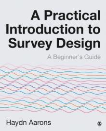 A Practical Introduction to Survey Design : A Beginner's Guide