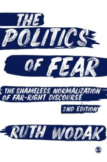 The Politics of Fear : The Shameless Normalization of Far-Right Discourse