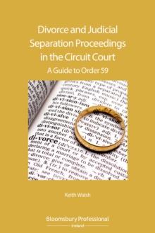 Divorce and Judicial Separation Proceedings in the Circuit Court : A Guide to Order 59