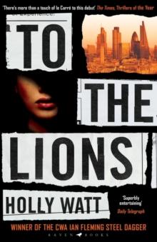 To The Lions : Winner Of The 2019 CWA Ian Fleming Steel Dagger Award