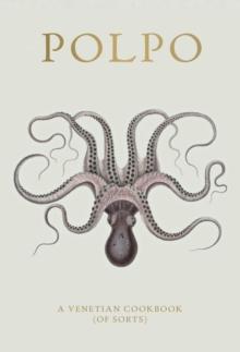 POLPO : A Venetian Cookbook (Of Sorts)