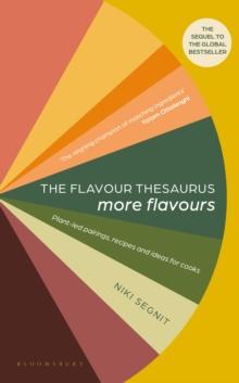 The Flavour Thesaurus: More Flavours : Plant-led Pairings, Recipes and Ideas for Cooks