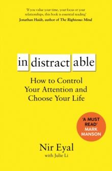 Indistractable : How to Control Your Attention and Choose Your Life