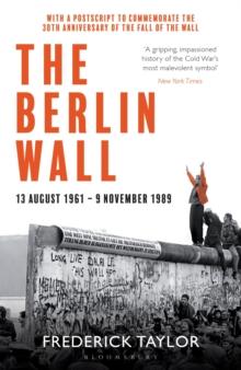 The Berlin Wall : 13 August 1961 - 9 November 1989 (reissued)