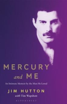 Mercury And Me : An Intimate Memoir By The Man Freddie Loved