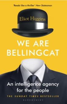 We Are Bellingcat : An Intelligence Agency for the People