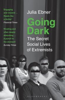 Going Dark : The Secret Social Lives of Extremists