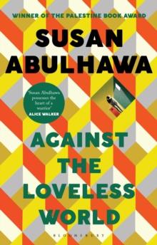 Against the Loveless World : Winner of the Palestine Book Award