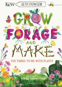 KEW: Grow, Forage and Make : Fun things to do with plants