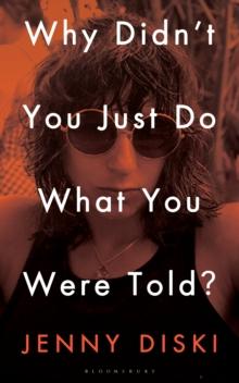 Why Didnt You Just Do What You Were Told? : Essays