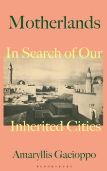 Motherlands : In Search of Our Inherited Cities