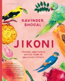 Jikoni : Proudly Inauthentic Recipes from an Immigrant Kitchen