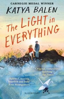 The Light in Everything : Shortlisted for the Yoto Carnegie Medal 2023