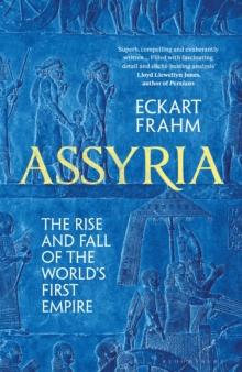 Assyria : The Rise and Fall of the World's First Empire