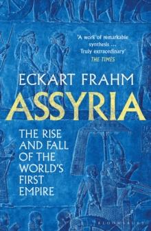 Assyria : The Rise and Fall of the World's First Empire