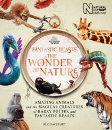 Fantastic Beasts: The Wonder of Nature : Amazing Animals and the Magical Creatures of Harry Potter and Fantastic Beasts