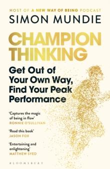 Champion Thinking : Get Out of Your Own Way, Find Your Peak Performance