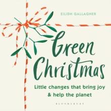 Green Christmas : Little Changes That Bring Joy and Help the Planet