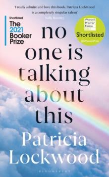 No One Is Talking About This : Shortlisted for the Booker Prize 2021 and the Womens Prize for Fiction 2021