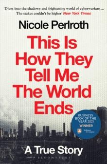 This Is How They Tell Me the World Ends : Winner of the FT & McKinsey Business Book of the Year Award 2021