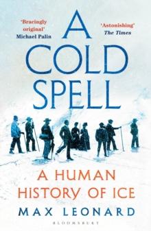 A Cold Spell : A Human History of Ice